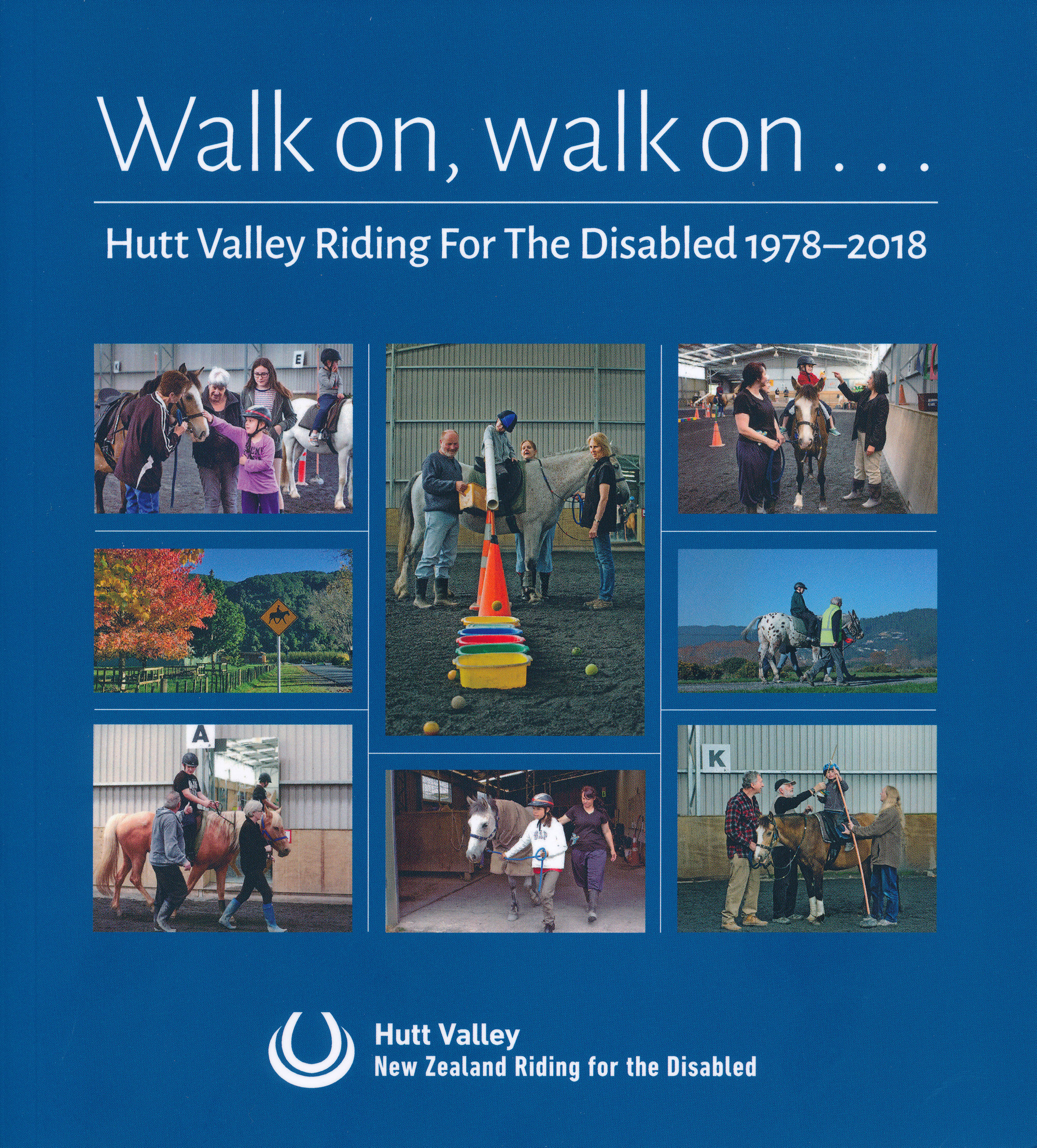 Walk On Walk On...Hutt Valley Riding for the Disabled 1978 - 2018 [Publication 215]