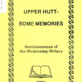 Upper Hutt - Some Memories: Wednesday Writers and Friends [Publication 41]
