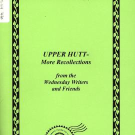 Upper Hutt - More Recollections: Wednesday Writers and Friends [Publication 46]